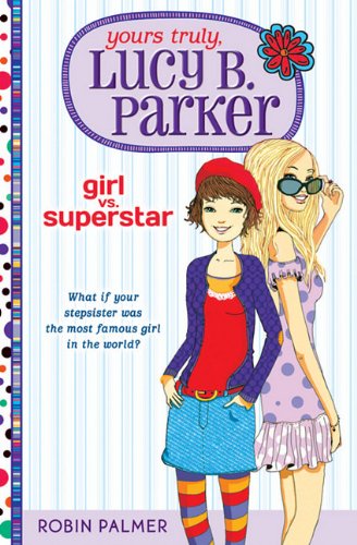 Yours truly, Lucy B. Parker : girl vs. superstar